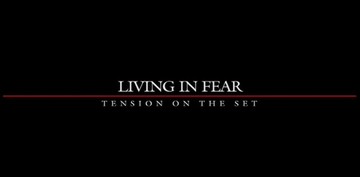 Living In Fear: Tension On The Set