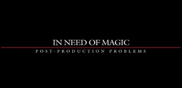 In Need Of Magic: Post-production Problems