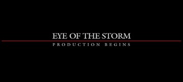 Eye Of The Storm: Production Begins